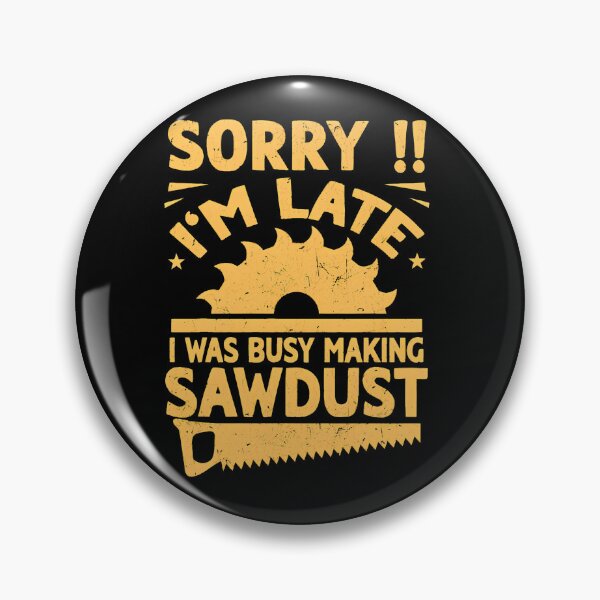 Item preview, Sorry Im Late Sawdust Woodworking Graphic Design designed and sold by amishuc.