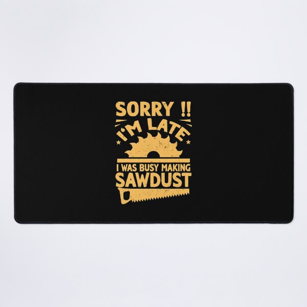 Item preview, Sorry Im Late Sawdust Woodworking Graphic Design designed and sold by amishuc.