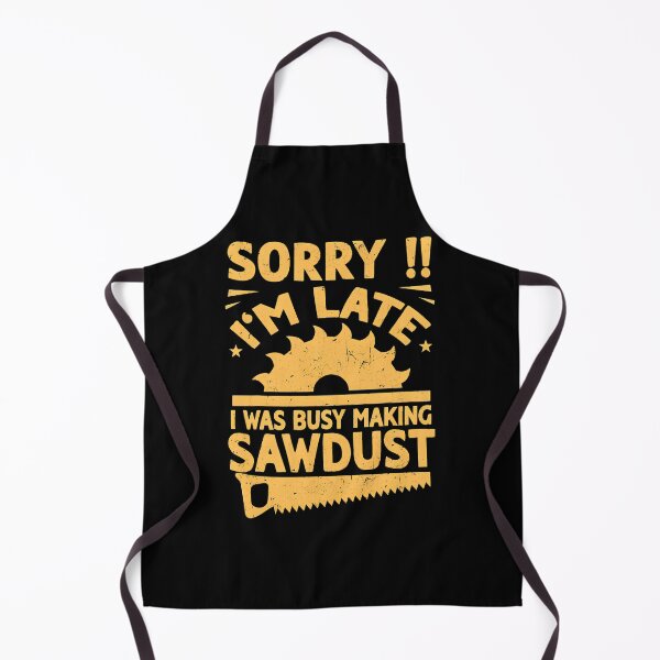 Item preview, Sorry Im Late Sawdust Woodworking Graphic Design designed and sold by amishuc.