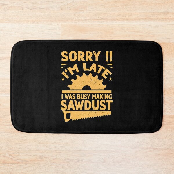 Item preview, Sorry Im Late Sawdust Woodworking Graphic Design designed and sold by amishuc.
