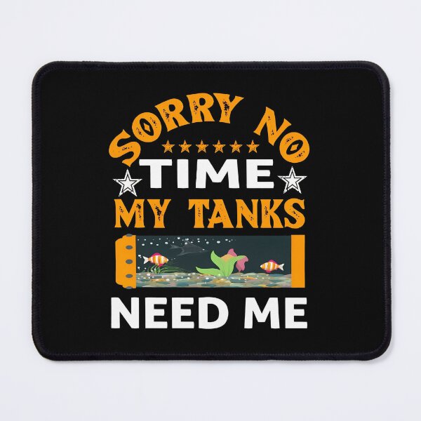 Item preview, Sorry No Time My Tanks Need Me Aquarium Fish Hobbyist designed and sold by stouerwel.
