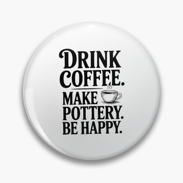 Item preview, Drink Coffee Make Pottery Be Happy designed and sold by Frank Ring.