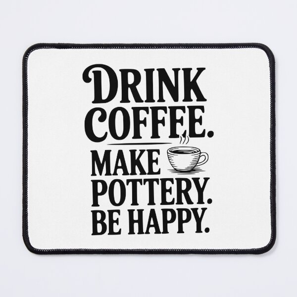 Item preview, Drink Coffee Make Pottery Be Happy designed and sold by Frank Ring.