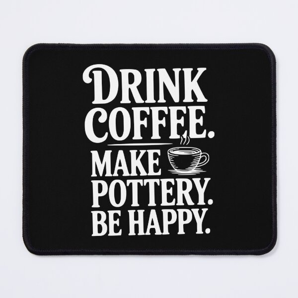 Item preview, Drink Coffee Make Pottery Be Happy designed and sold by Frank Ring.