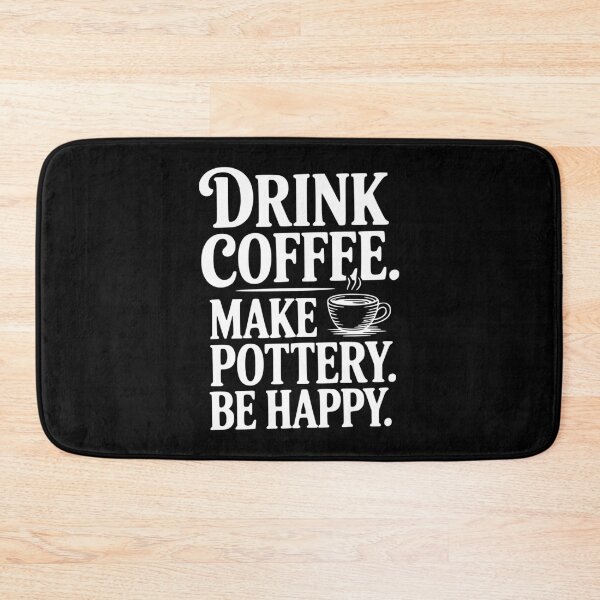 Item preview, Drink Coffee Make Pottery Be Happy designed and sold by Frank Ring.