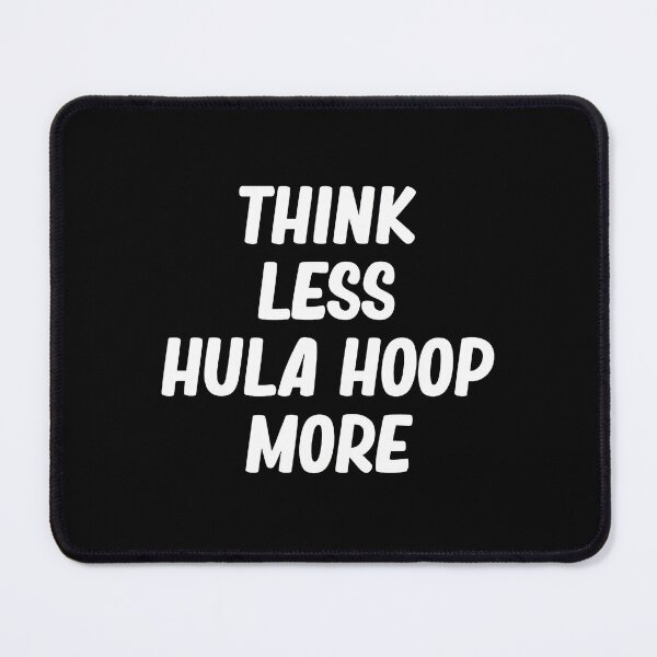Item preview, Think Less Hula Hoop More Motivational Phrase designed and sold by toalahonch.