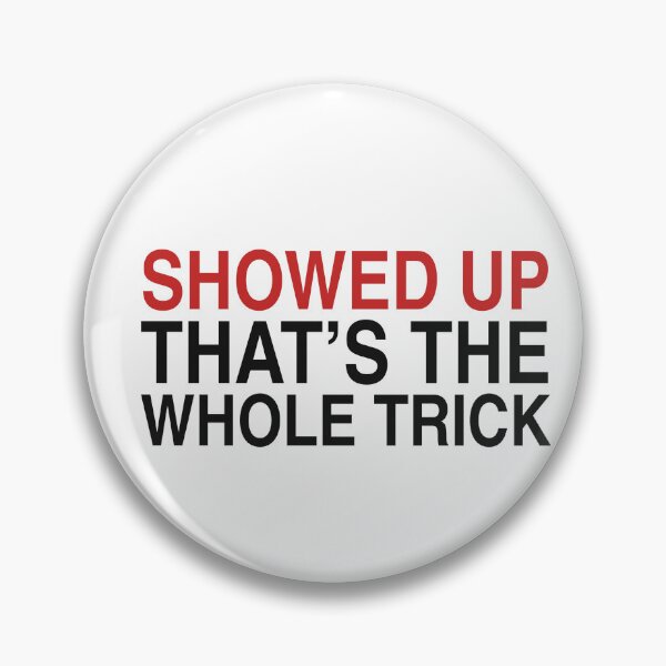 Item preview, Showed Up That's The Whole Trick - Showing Up Quote designed and sold by KLIFT.