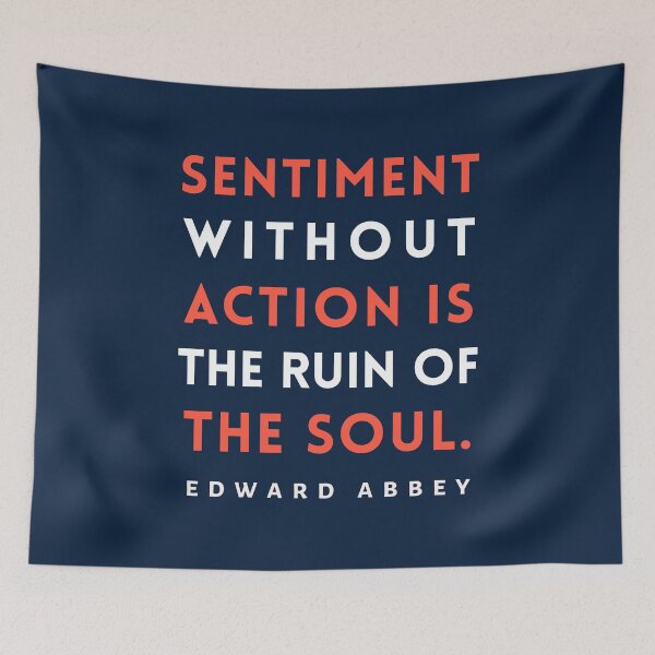 Item preview, Edward Abbey quote: Sentiment without action is the ruin of the soul. designed and sold by artbleed.