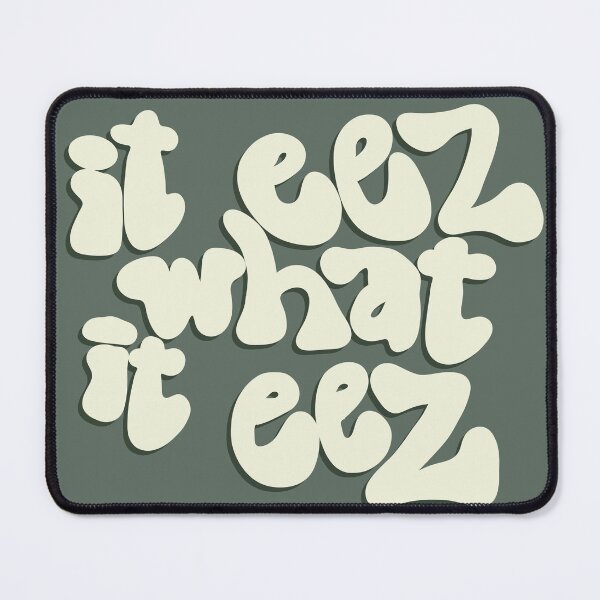 Item preview, It Eez What It Eez designed and sold by Blom & Co..
