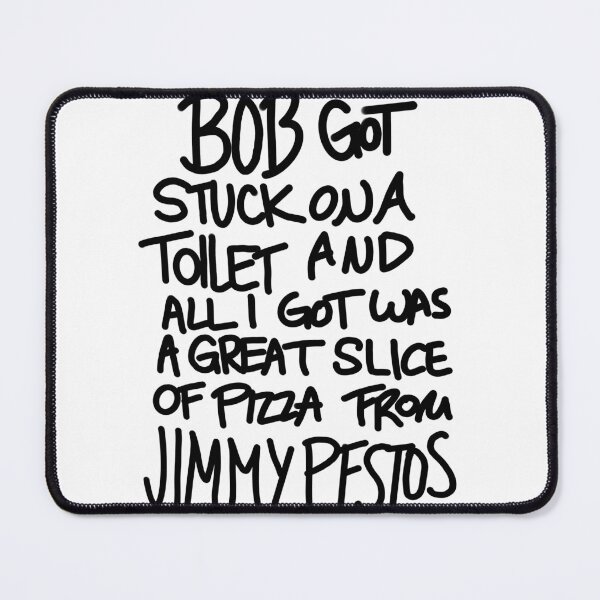 Item preview, Bob’s Burgers Inspired - Bob Got Stuck on a Toilet And All I Got Was Jimmy Pesto’s Pizza designed and sold by Chloë, Natalie, & Sam Buse.