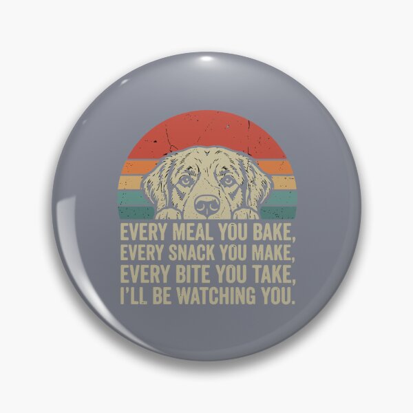 Item preview, Every Meal You Bake Every Snack You Make Every Bite You Take I'll Be Watching You Funny Dog Owner Pet Lover designed and sold by SofiBlair.