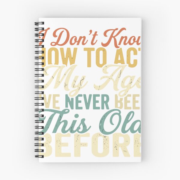 Item preview, I Don't Know How To Act My Age I've Never Been This Old Before Funny Birthday Humor designed and sold by SofiBlair.