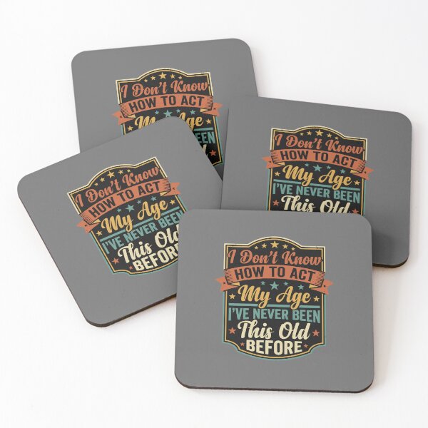 Item preview, I Don't Know How To Act My Age I've Never Been This Old Before Funny Birthday Humor Older Adult designed and sold by SofiBlair.