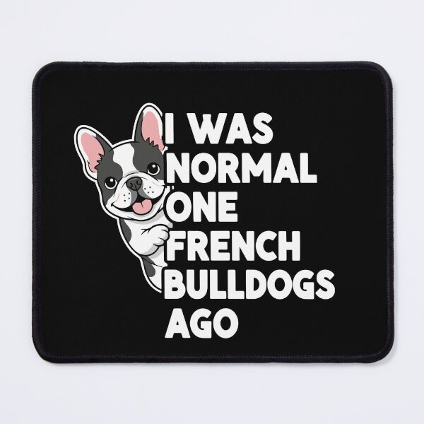 Item preview, I Was Normal One French Bulldogs Ago French Bulldog Owner Dog Lover designed and sold by SofiBlair.