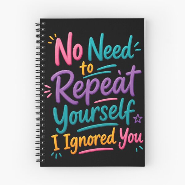 Item preview, No Need to Repeat Yourself I Ignored You designed and sold by Positive&FunnyThings.