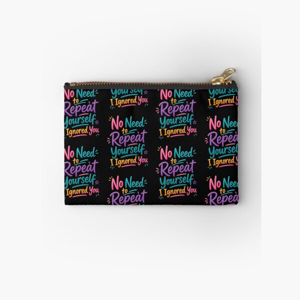Item preview, No Need to Repeat Yourself I Ignored You designed and sold by Positive&FunnyThings.