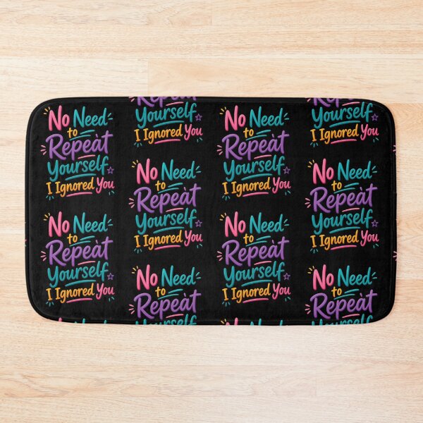 Item preview, No Need to Repeat Yourself I Ignored You designed and sold by Positive&FunnyThings.