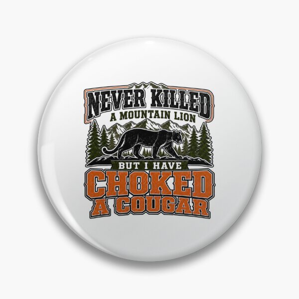 Item preview, Never Killed A Mountain Lion But I Have Choked A Cougar designed and sold by WeirdlyMild.
