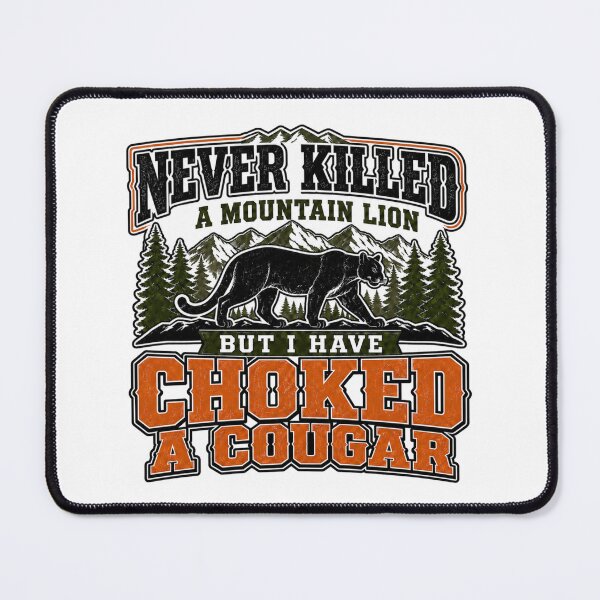 Item preview, Never Killed A Mountain Lion But I Have Choked A Cougar designed and sold by WeirdlyMild.