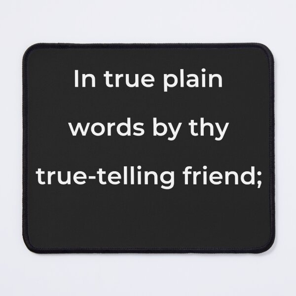 Item preview, “In true plain words by thy true-telling friend;” - print white designed and sold by ariksworld.