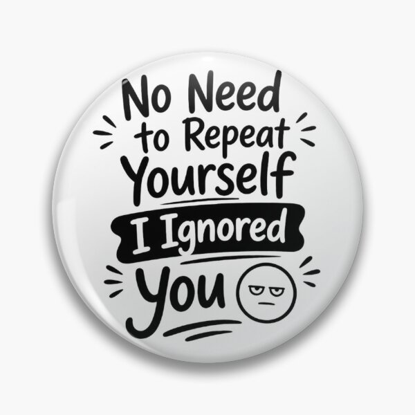 Item preview, No Need to Repeat Yourself I Ignored You designed and sold by Positive&FunnyThings.