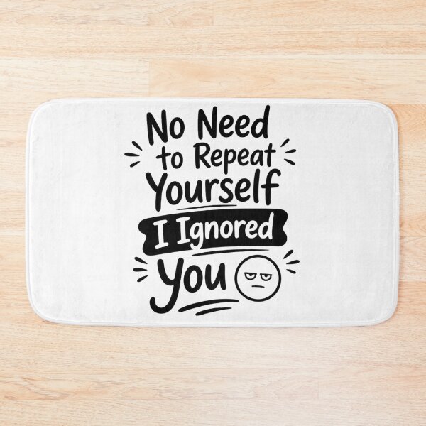 Item preview, No Need to Repeat Yourself I Ignored You designed and sold by Positive&FunnyThings.