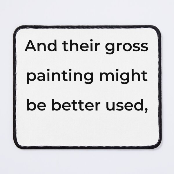 Item preview, “And their gross painting might be better used,” - print black designed and sold by ariksworld.