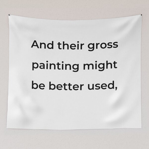 Item preview, “And their gross painting might be better used,” - print black designed and sold by ariksworld.