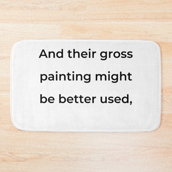 Item preview, “And their gross painting might be better used,” - print black designed and sold by ariksworld.