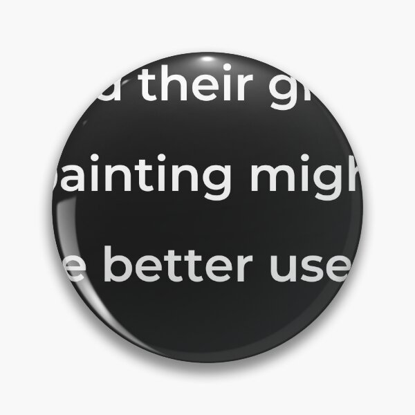 Item preview, “And their gross painting might be better used,” - print white designed and sold by ariksworld.