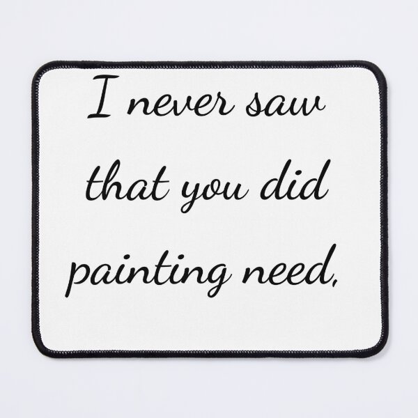 Item preview, “I never saw that you did painting need,” - handwriting black designed and sold by ariksworld.