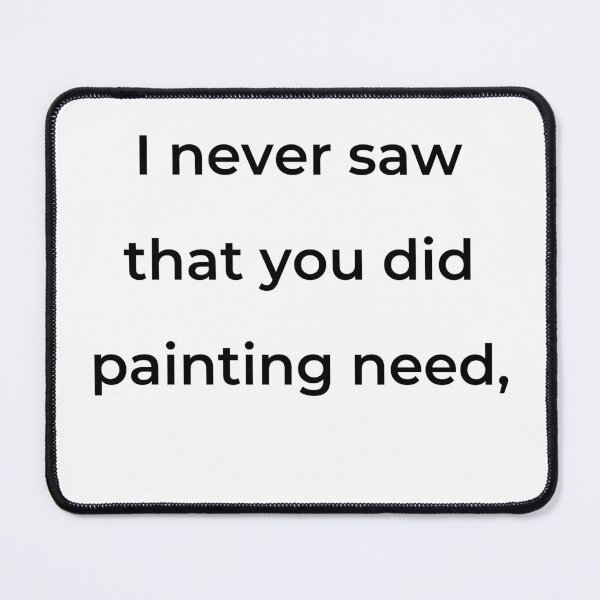 Item preview, “I never saw that you did painting need,” - print black designed and sold by ariksworld.