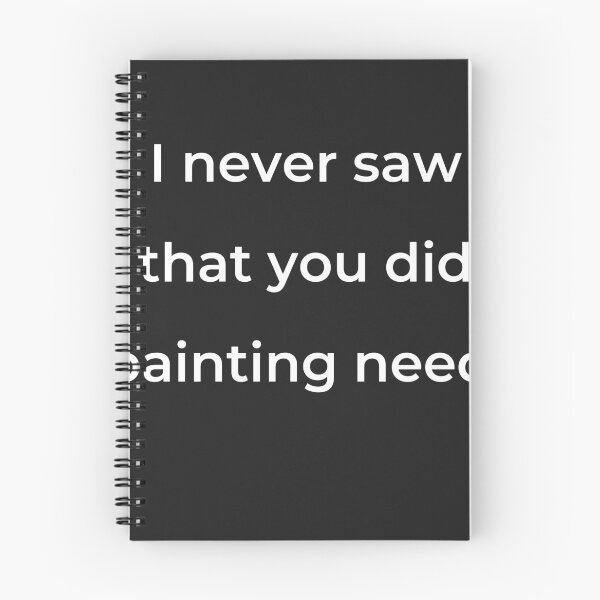 Item preview, “I never saw that you did painting need,” - print white designed and sold by ariksworld.
