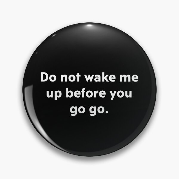 Item preview, Do not wake me up before you go go. designed and sold by upliv.