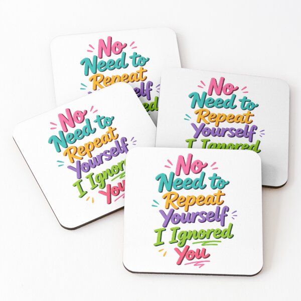 Item preview, No Need to Repeat Yourself I Ignored You designed and sold by Positive&FunnyThings.