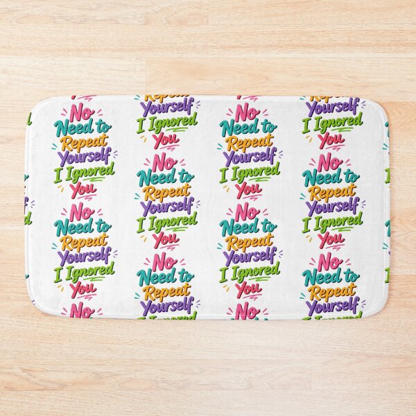 Item preview, No Need to Repeat Yourself I Ignored You designed and sold by Positive&FunnyThings.