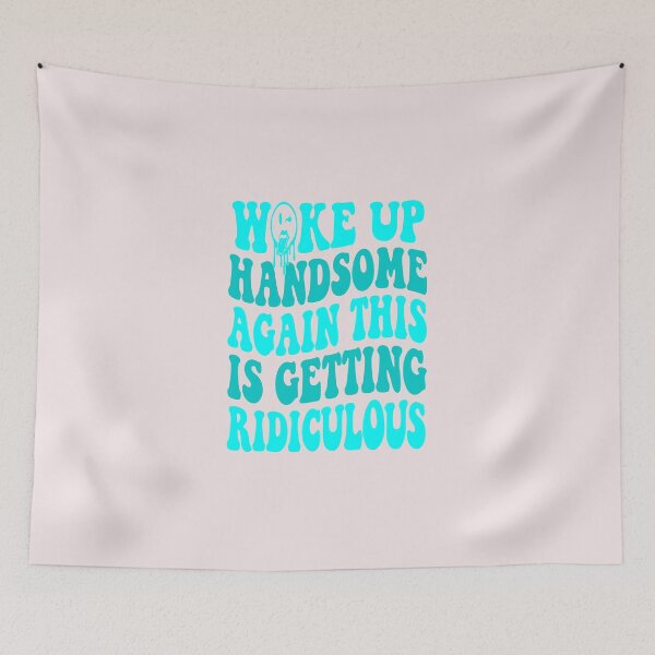 Item preview, Woke Up Handsome Again This Is Getting Ridiculous Sarcastic Quote designed and sold by AnhaPhysic.