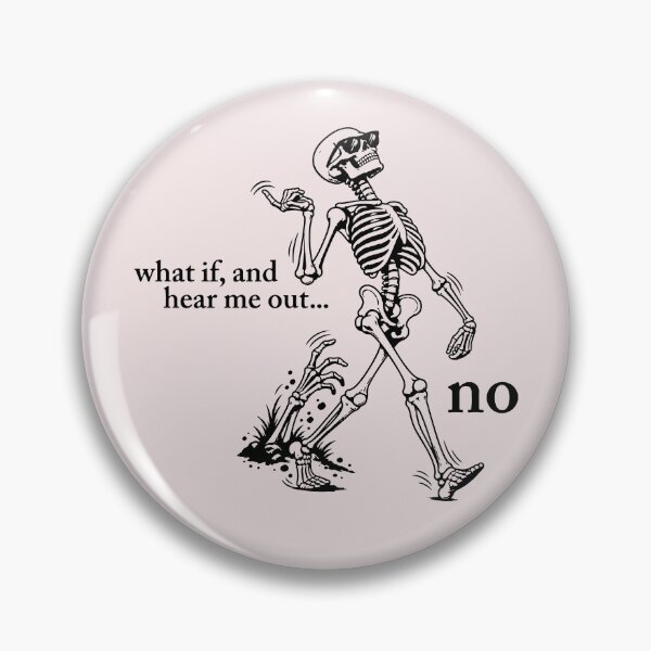 Item preview, What If And Hear Me Out No Skeleton Funny Sarcastic Quote . designed and sold by AnhaPhysic.