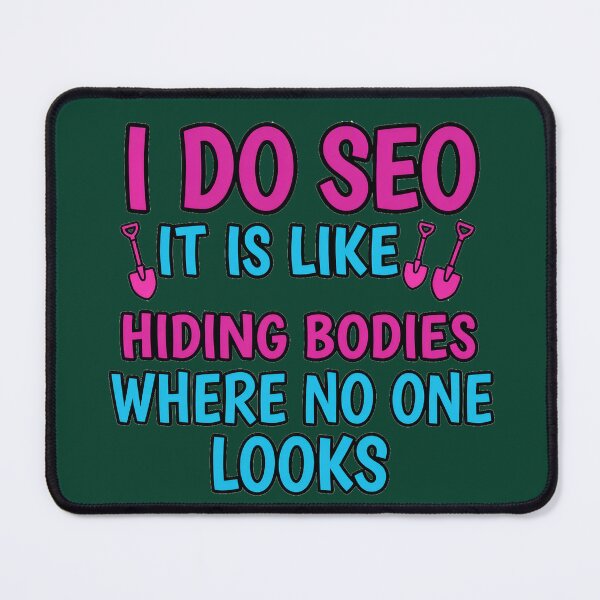 Item preview, I Do SEO — It’s Like Hiding Bodies Where No One Looks designed and sold by TribeGlyph.
