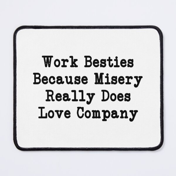 Item preview, Work Besties Because Misery Really Does Love Company, Funny Office Humor designed and sold by CloudyPress.
