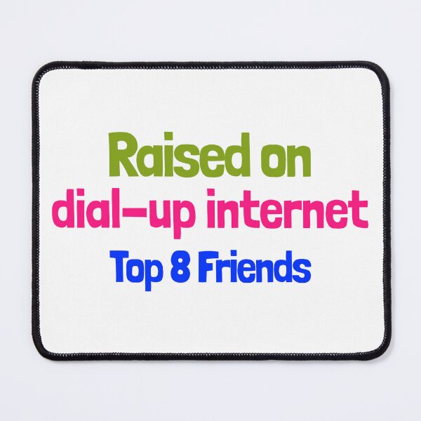 Item preview, Raised on dial-up Internet Top 8 Freinds designed and sold by CreationsbYKz.