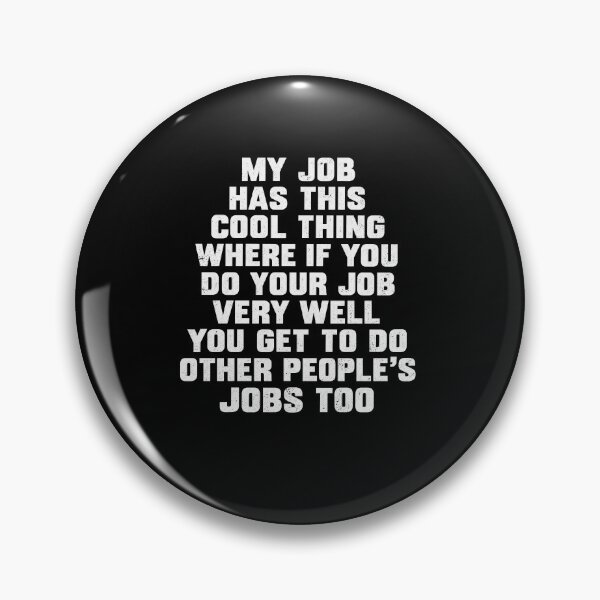 Item preview, Doing Other People’s Jobs Workplace Humor Quote designed and sold by elderberry.