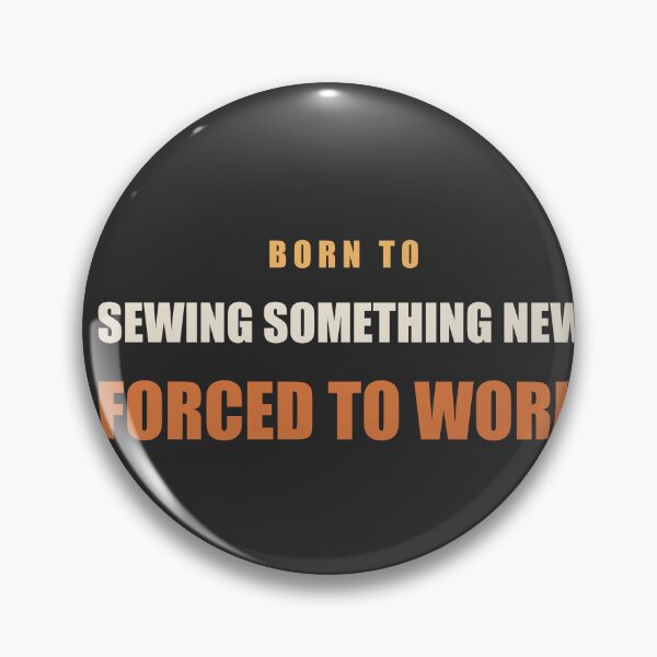 Item preview, Born To Sewing Something New Forced To Work - Sewing designed and sold by RetroThreadWorks.