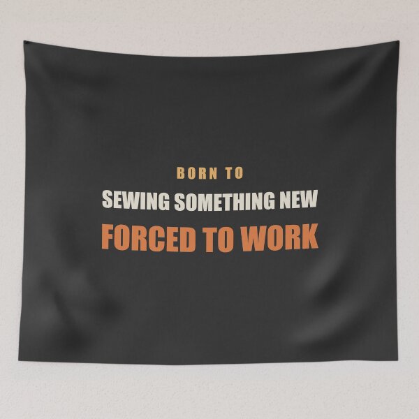 Item preview, Born To Sewing Something New Forced To Work - Sewing designed and sold by RetroThreadWorks.