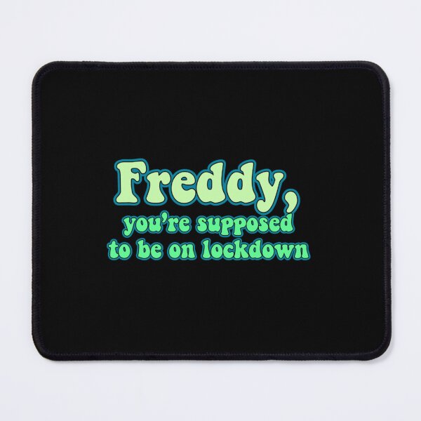 Item preview, Freddy you’re supposed to be on lockdown designed and sold by tomywatson666.