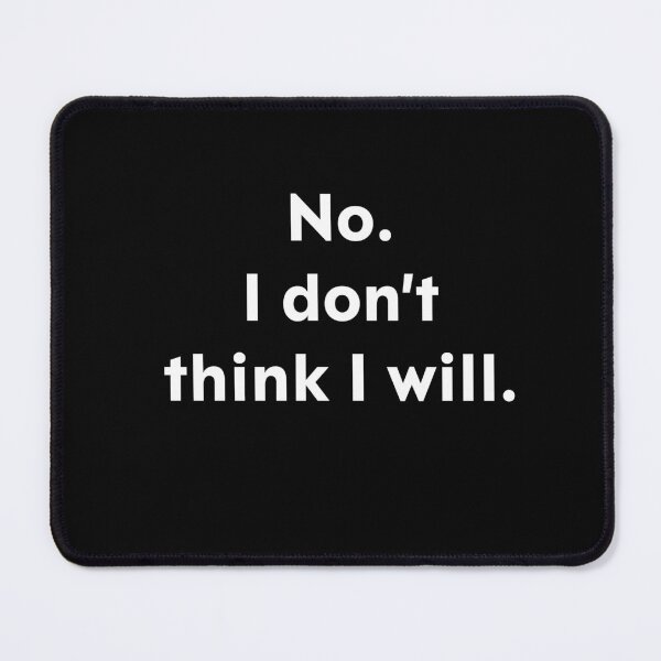 Item preview, No. I don't think I will. designed and sold by upliv.