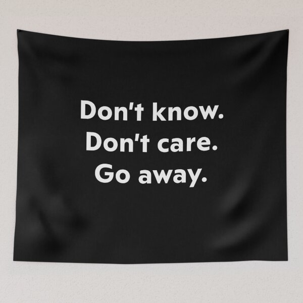 Item preview, Don't know. Don't care. Go away. designed and sold by upliv.