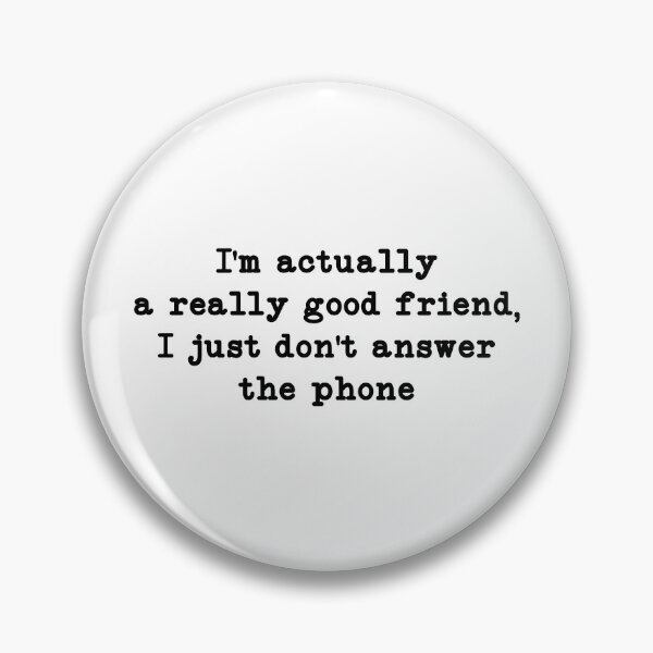 Item preview, I'm Actually a Really Good Friend, I Just Don't Answer the Phone, Funny sayings gift designed and sold by CloudyPress.