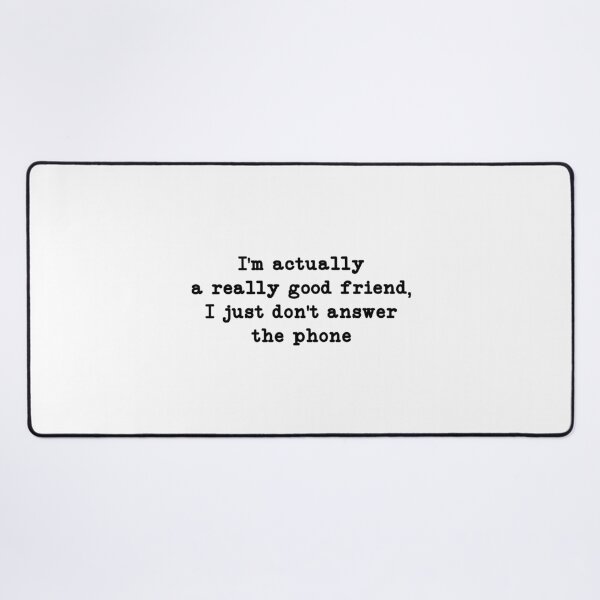 Item preview, I'm Actually a Really Good Friend, I Just Don't Answer the Phone, Funny sayings gift designed and sold by CloudyPress.