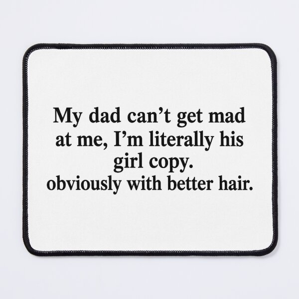 Item preview, My Dad Can't Get Mad At Me Girl Copy Better Hair designed and sold by KodiakMillyy.